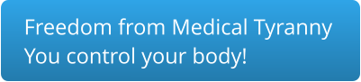 Freedom from Medical Tyranny You control your body!