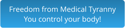Freedom from Medical Tyranny You control your body!